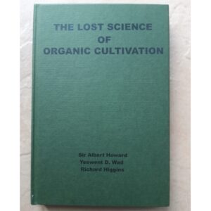 The lost science of organic cultivation Howard Richard Higgins